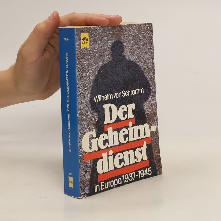 Wilhelm Ritter von Schramm Der Geheimdienst in Europa 1937 - 1945 [neunzehnhundertsiebenunddreissig bis neunzehnhundertfünfundvierzig]