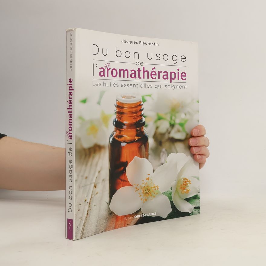 Jacques Fleurentin Du bon usage de l'aromathérapie