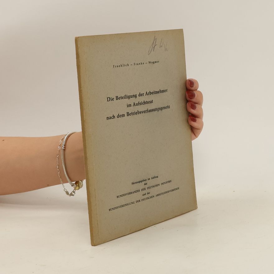 Various authors Die Beteiligung der Arbeitnehmer im Aufsichtsrat nach dem Betriebsverfassungsgesetz