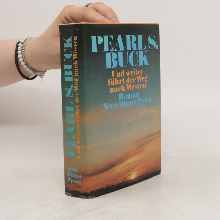 Pearl S. Buck Und weiter führt der Weg nach Westen