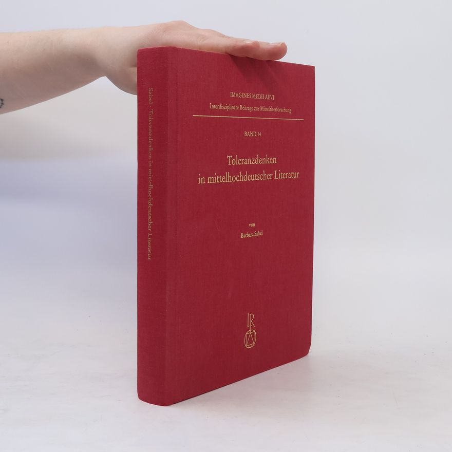 Barbara Sabel Toleranzdenken in mittelhochdeutscher Literatur