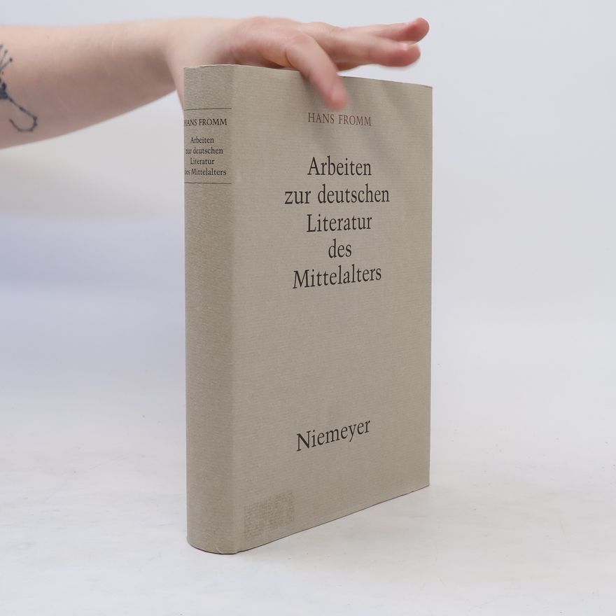 Hans Fromm Arbeiten zur deutschen Literatur des Mittelalters