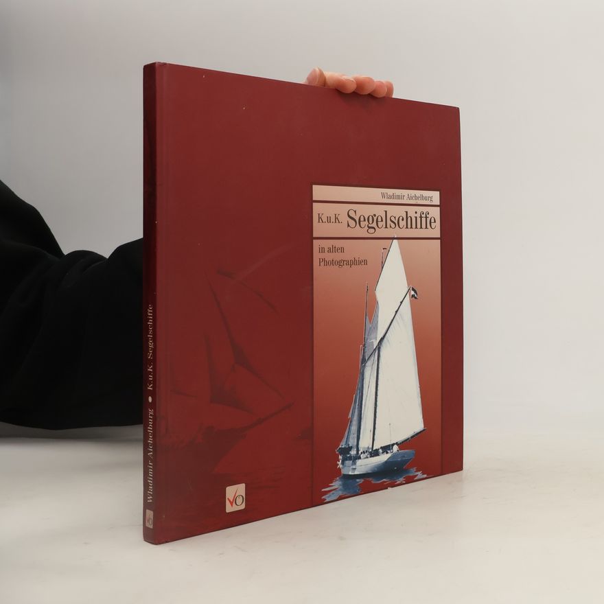 Wladimir Aichelburg K.u.K. Segelschiffe in alten Photographien