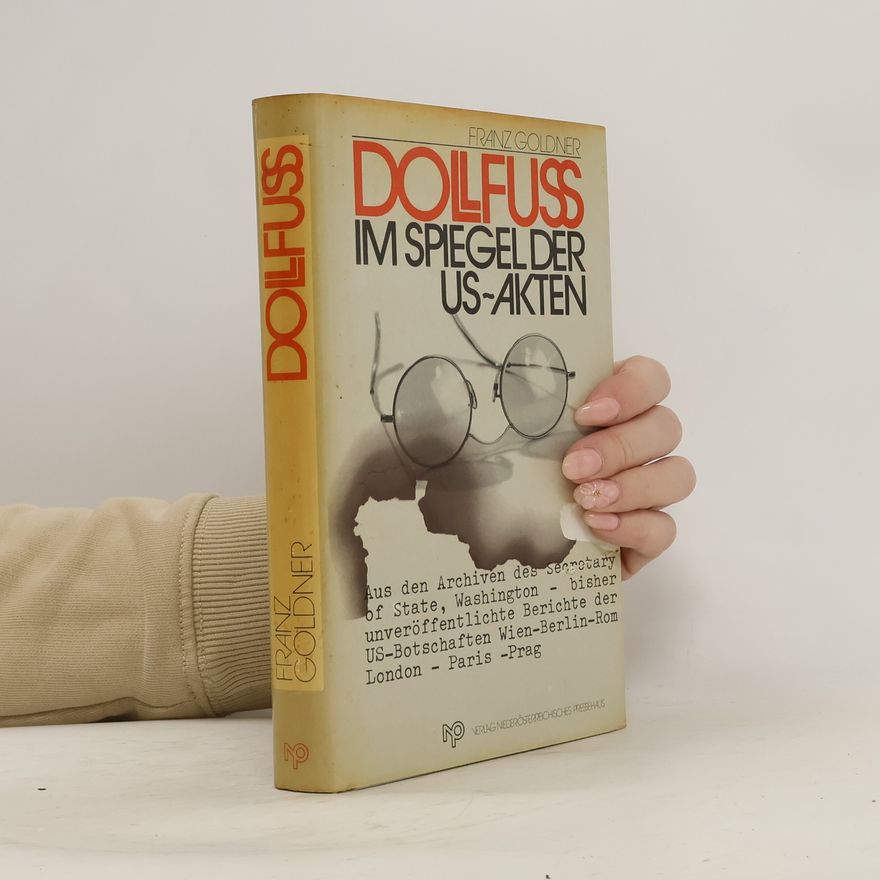 Franz Goldner Dollfuss im Spiegel der US-Akten