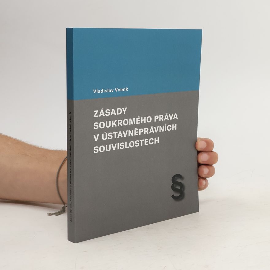 Vladislav Vnenk Zásady soukromého práva v ústavněprávních souvislostech