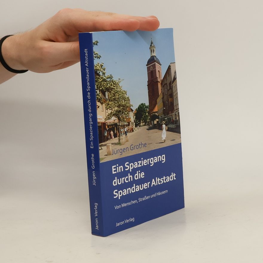 Jürgen Grothe Ein Spaziergang durch die Spandauer Altstadt