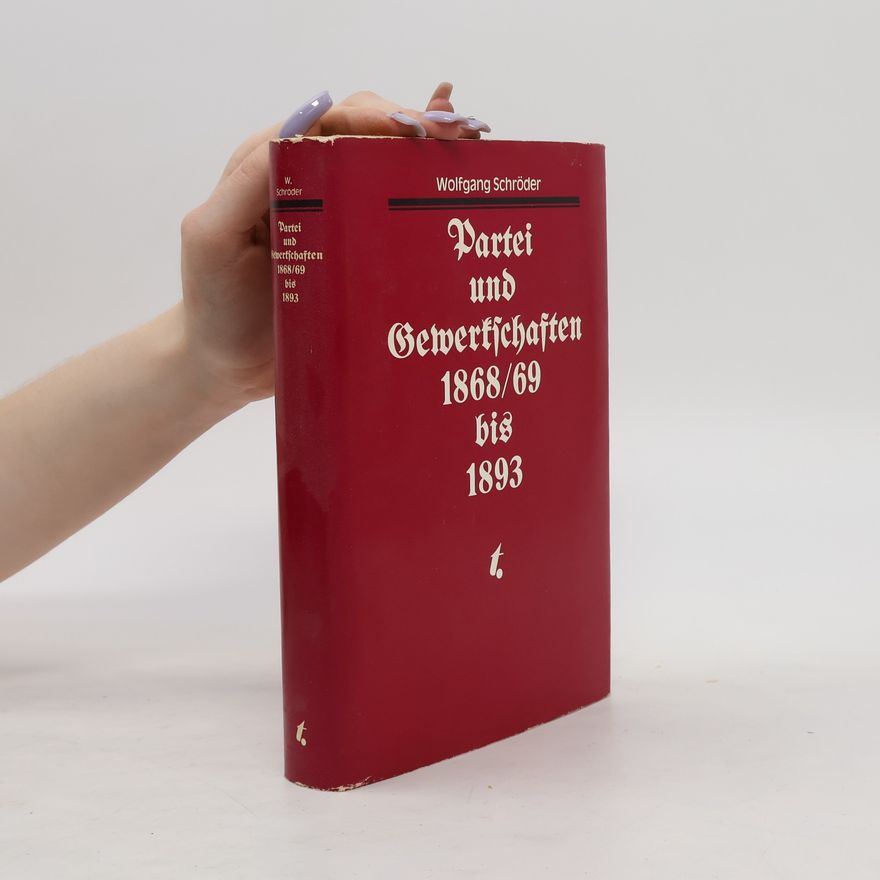 Wolfgang Schröder Partei und Gewerkschaften 1868/69 bis 1893