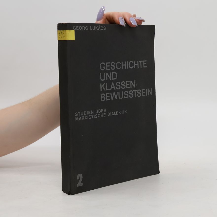 György Lukács Geschichte und Klassenbewusstsein
