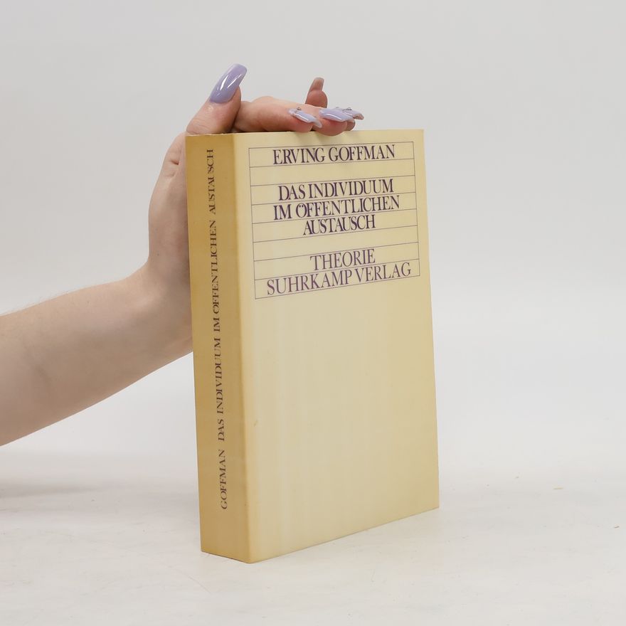 Erving Goffman Das Individuum im öffentlichen Austausch