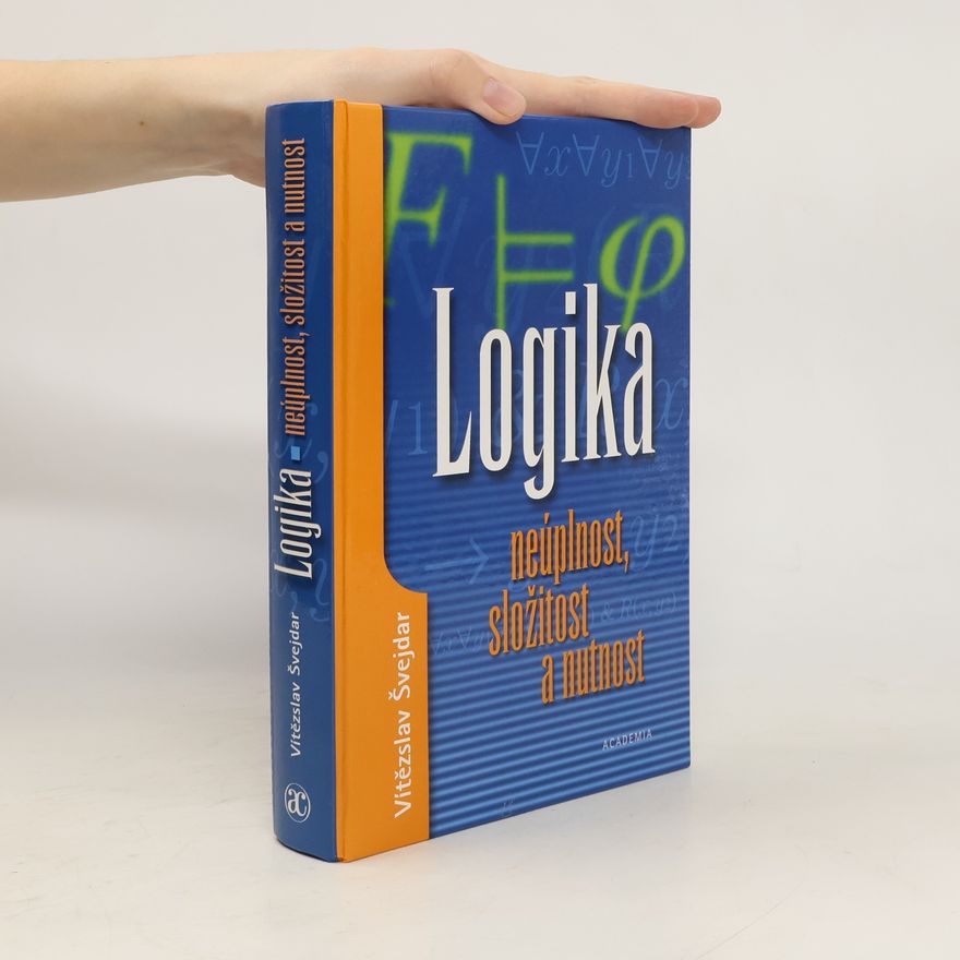 Vítězslav Švejdar Logika: Neúplnost, složitost a nutnost