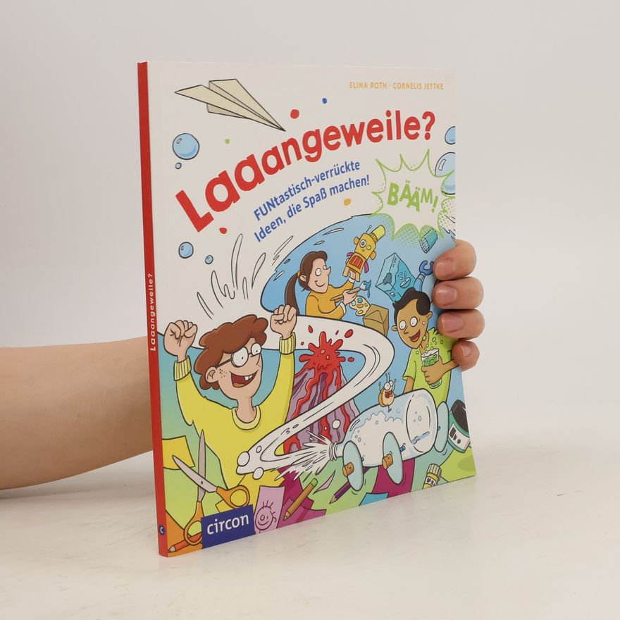Cornelis Jettke Laaangeweile : FUNtastisch-verrückte Ideen, die Spaß machen!