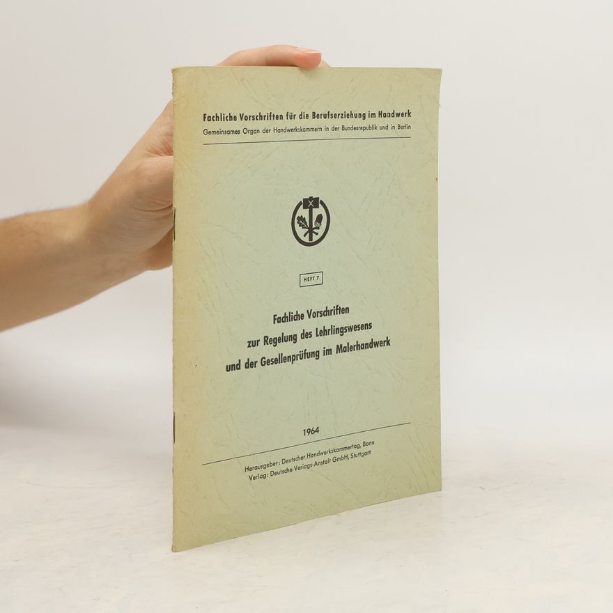 Autorenkollektiv Fachliche Vorschriften zur Regelung des Lehrlingswesens und der Gesellenprüfung im Malerhandwerk