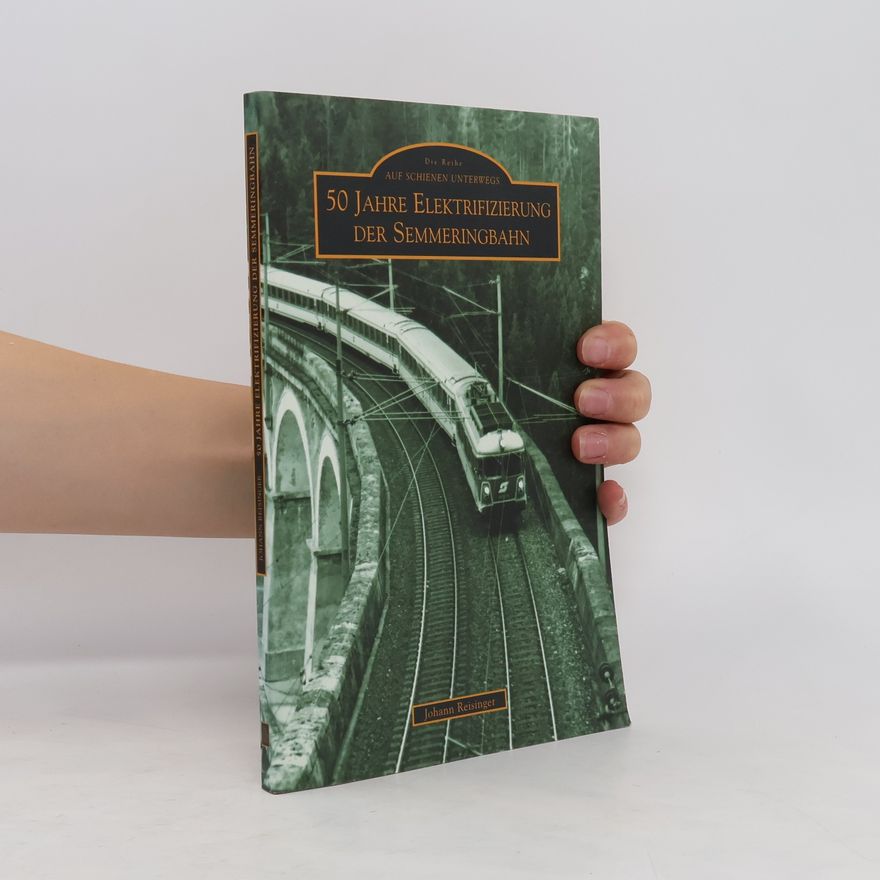 Johann Reisinger 50 Jahre Elektrifizierung der Semmeringbahn