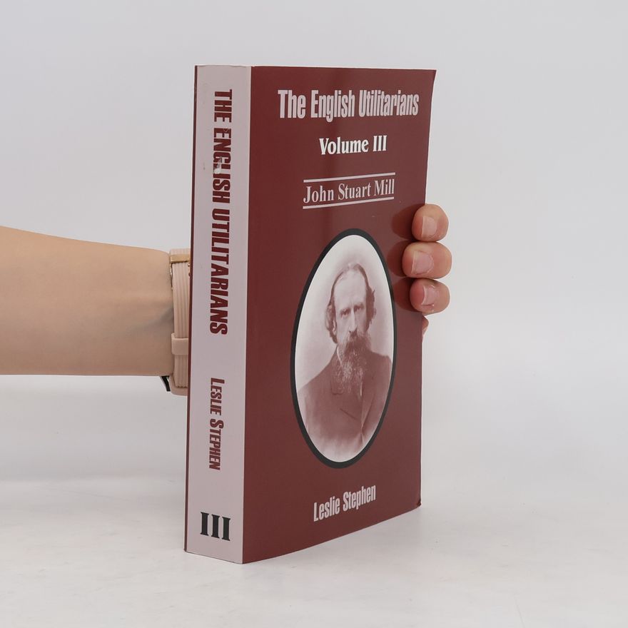 Leslie Stephen The English Utilitarians. Volume III