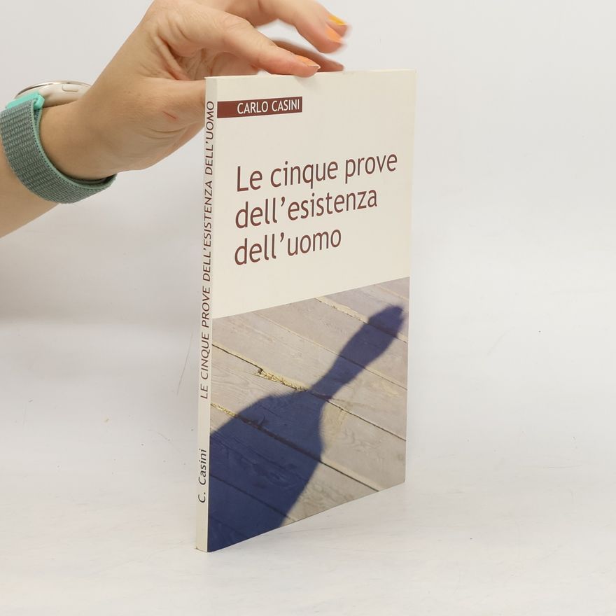 Carlo Casini Le cinque prove dell'esistenza dell'uomo