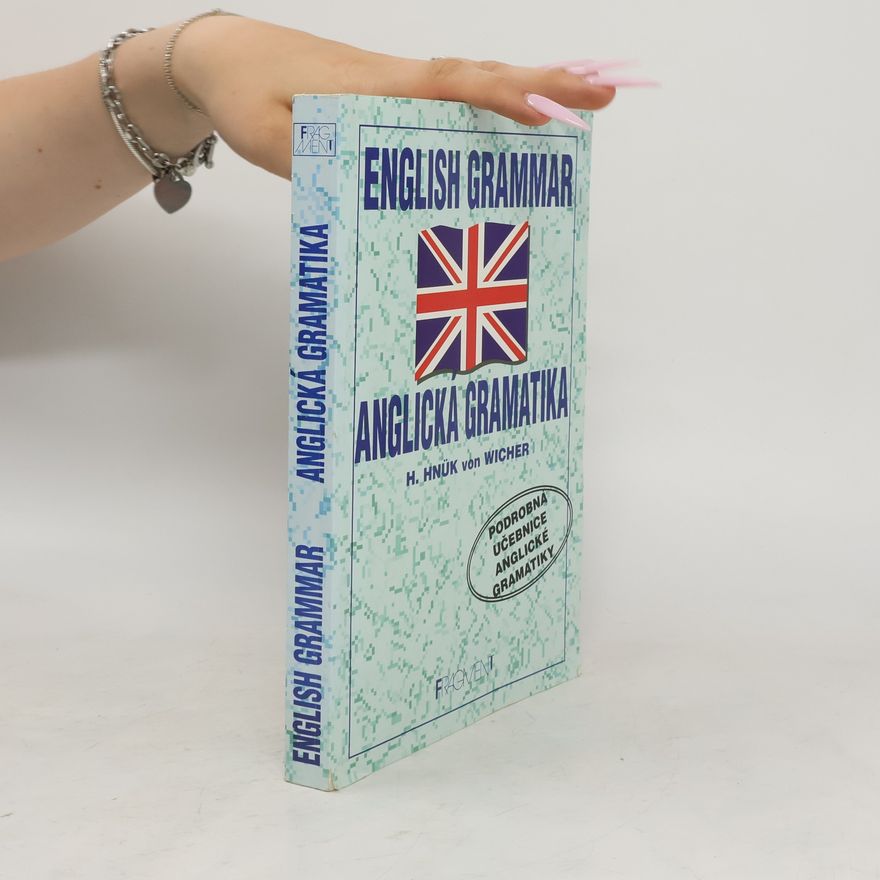 Helena Hnük von Wicher English grammar = Anglická gramatika : podrobná učebnice anglické gramatiky