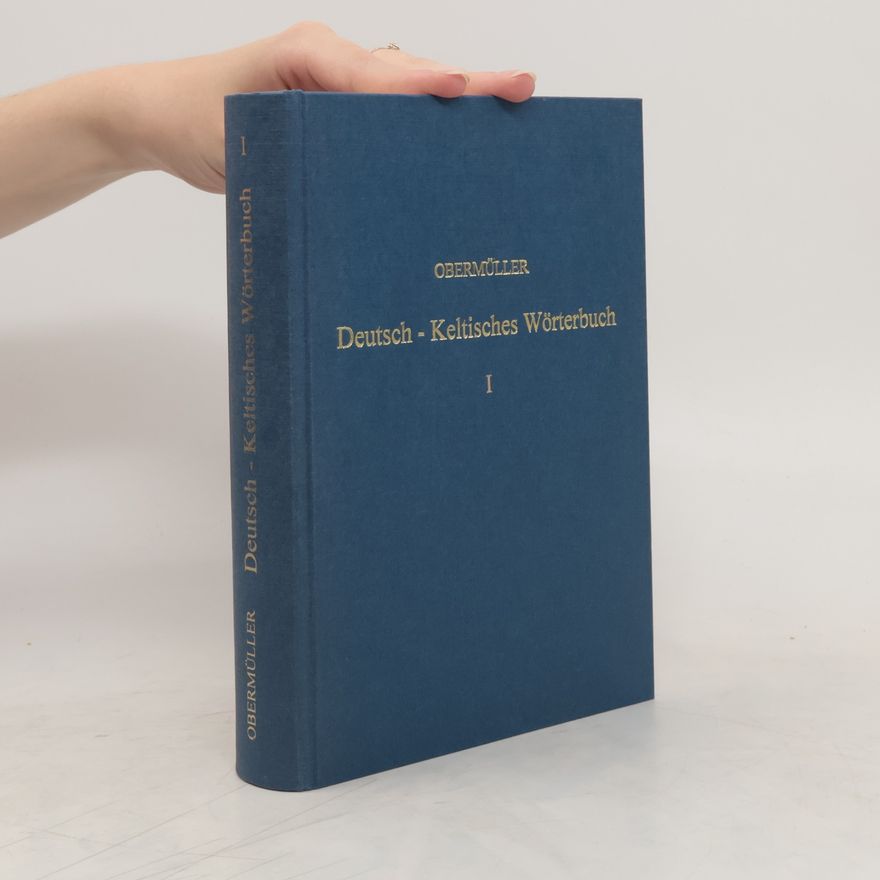 Wilhelm Obermüller Wilhelm Obermüller's deutsch-keltisches, geschichtlich-geographisches Wörterbuch. Erster Band