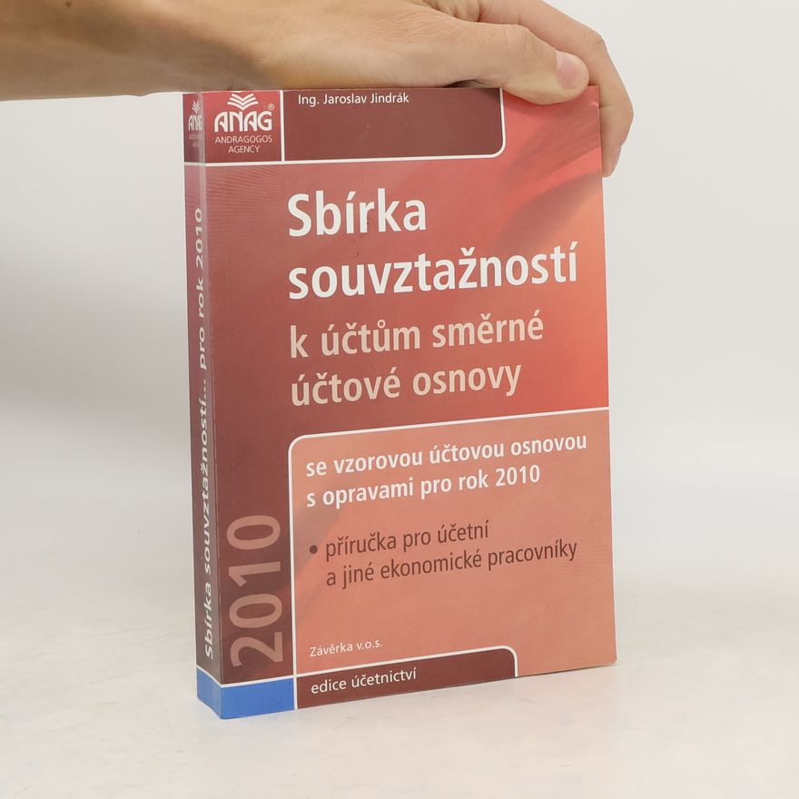 Jaroslav Jindrák Sbírka souvztažností k účtům směrné účtové osnovy s opravami pro rok 2010 : příručka pro účetní a jiné ekonomické pracovníky