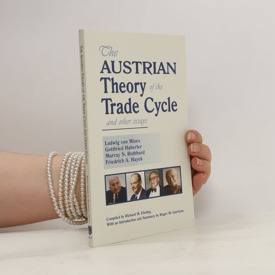 Gottfried Haberler The Austrian Theory of the Trade Cycle and Other Essays