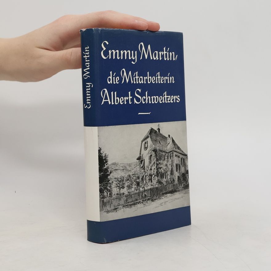 Hans Walter Bähr Emmy Martin, die Mitarbeiterin Albert Schweitzers