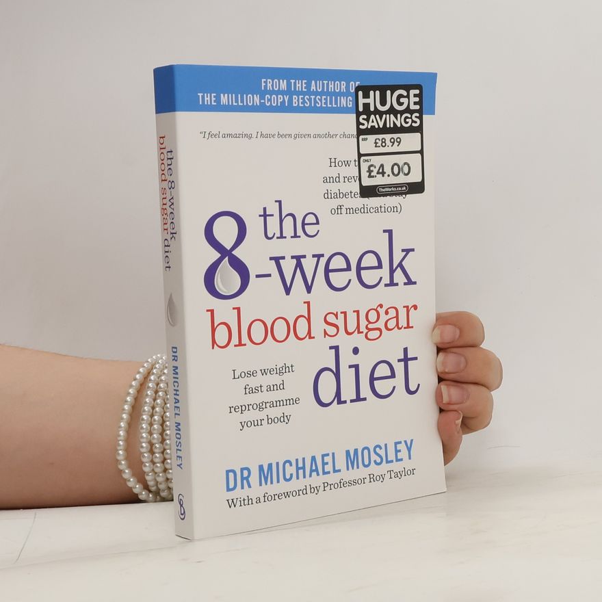 Michael Hugh Mosley The 8-Week Blood Sugar Diet : Lose Weight Fast and Reprogramme Your Body for Life