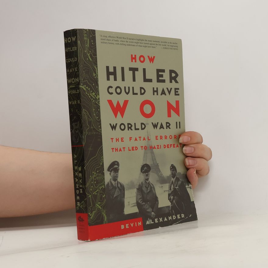 Alexander Bevin How Hitler Could Have Won World War II