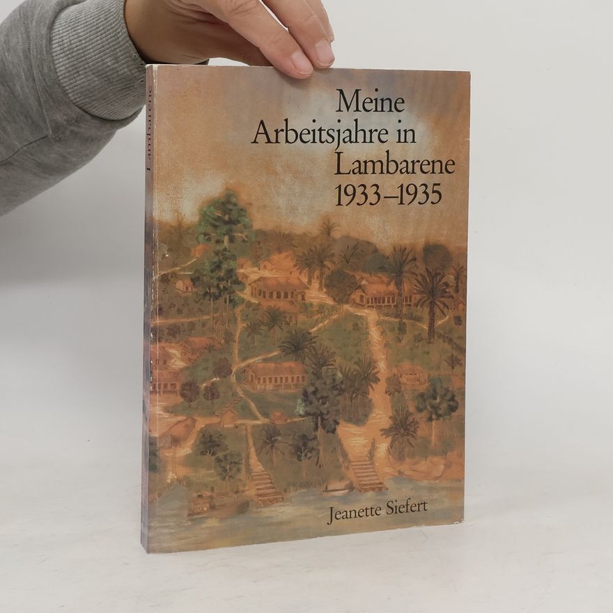 Jeanette Siefert Meine Arbeitsjahre in Lambarene 1933-1935