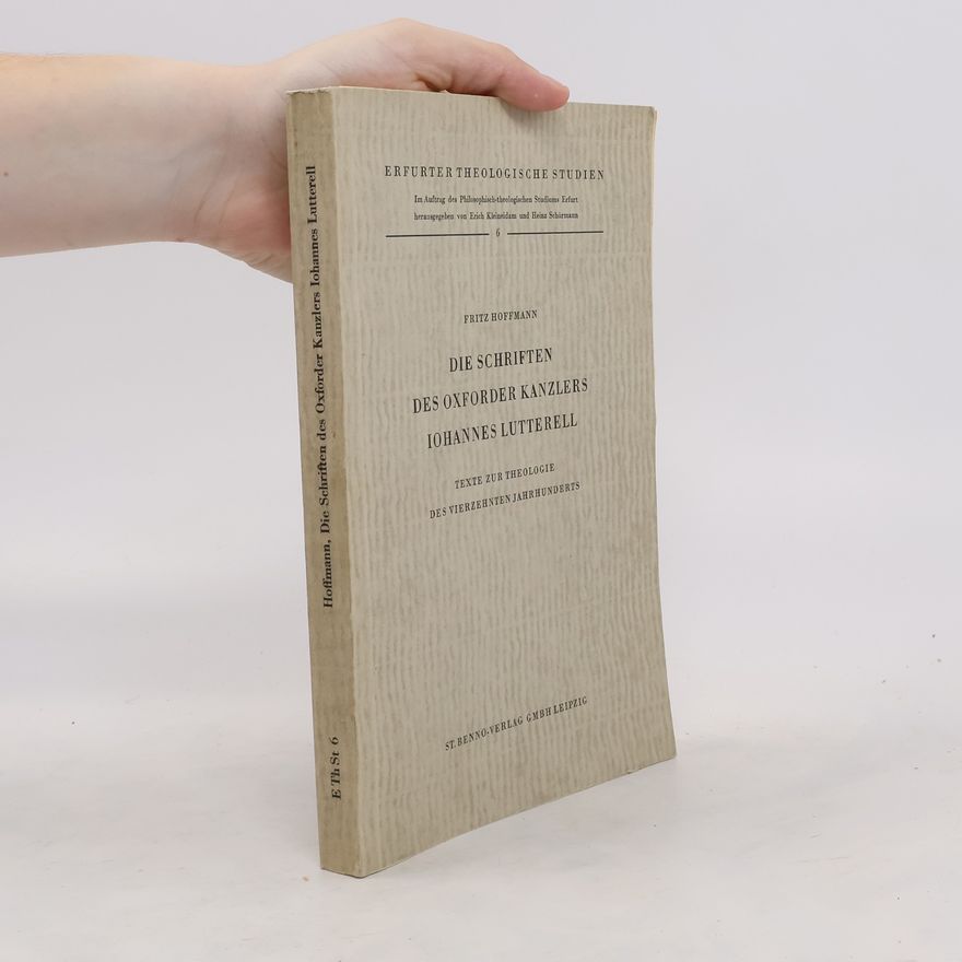 Fritz Hoffmann Die Schriften des oxforder Kanzlers Iohannes Lutterell : Texte zur Theologie des Vierzehnteen Jahrhunderts 1959