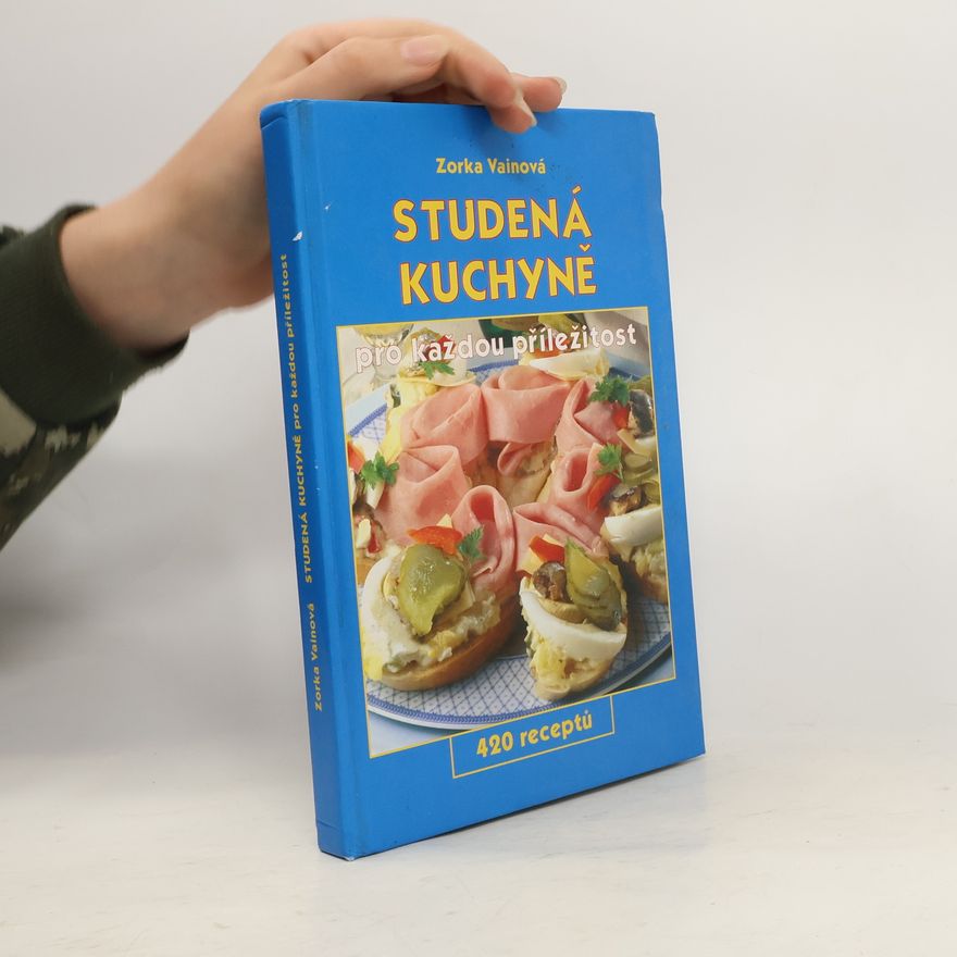 Zorka Vainová Studená kuchyně pro každou příležitost - 420 receptů