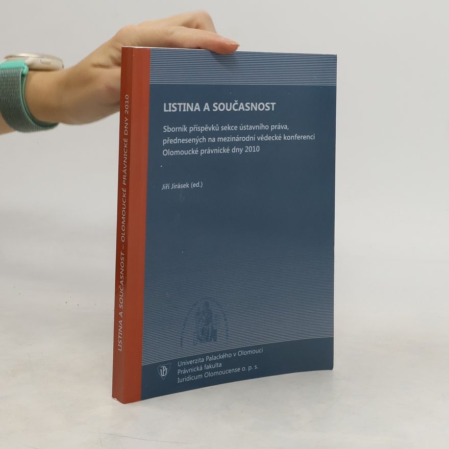 Česko Olomoucké právnické dny konference Olomouc Listina a současnost : sborník příspěvků sekce ústavního práva, přednesených na mezinárodní vědecké konferenci Olomoucké právnické dny 2010