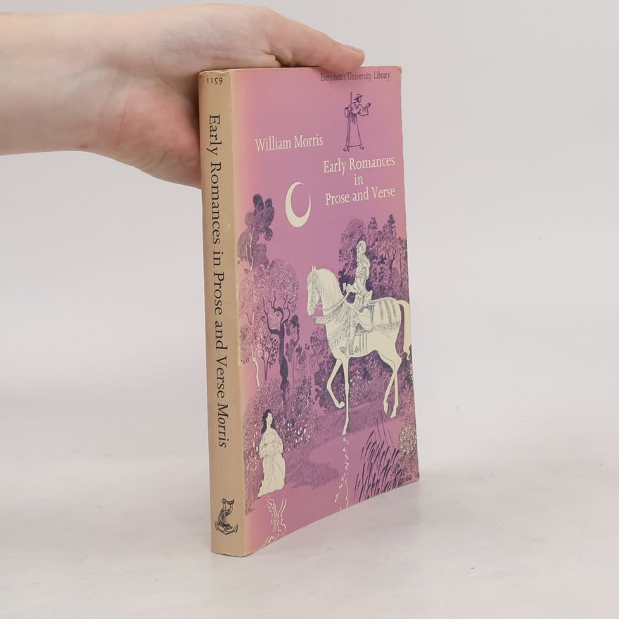 William Morris Early Romances in Prose and Verse