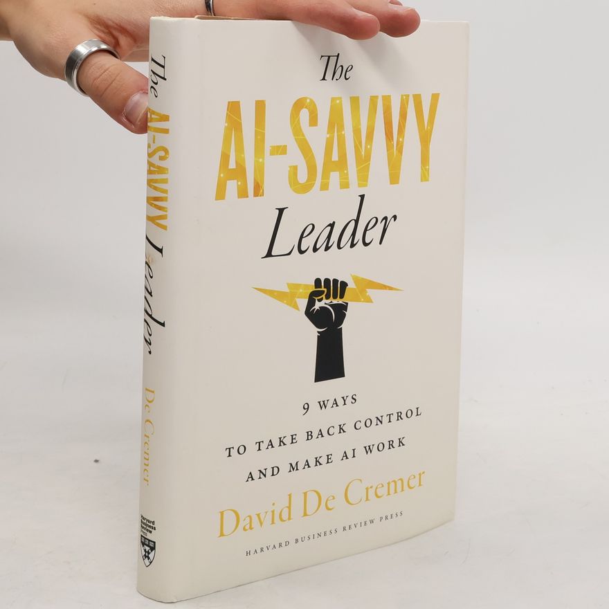 David De Cremer The AI-Savvy Leader
