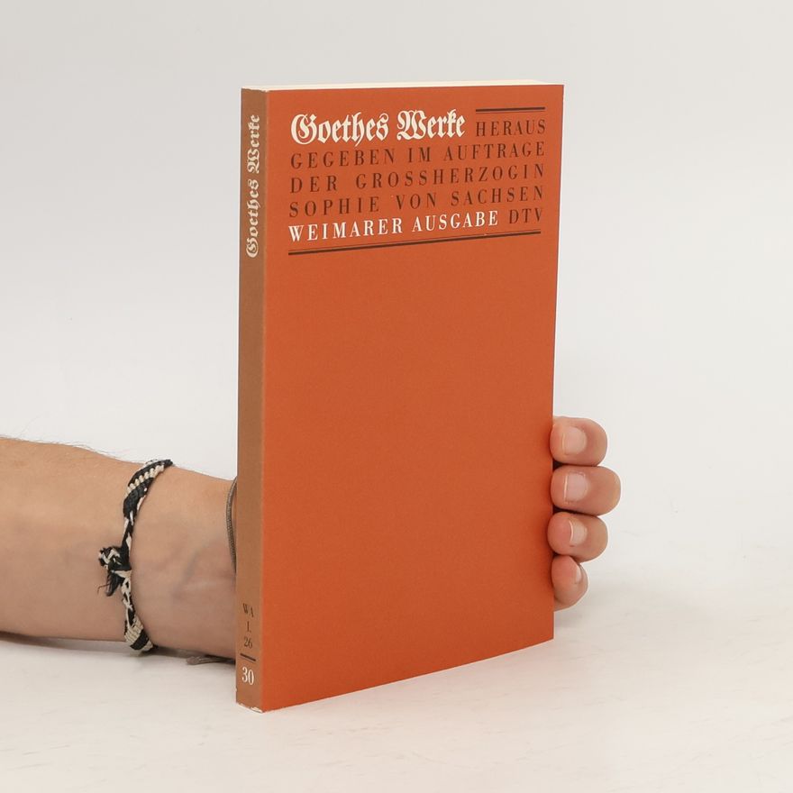Johann Wolfgang von Goethe Goethes Werke 30