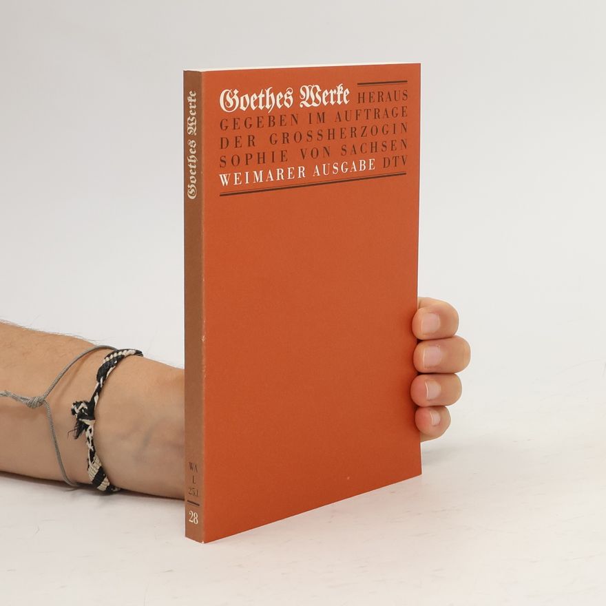 Johann Wolfgang von Goethe Goethes Werke. Weimarer Ausgabe 28