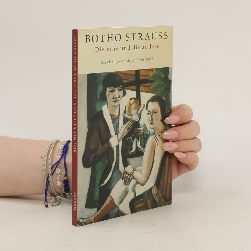 Botho Strauss Die eine und die andere. Stück in zwei Akten