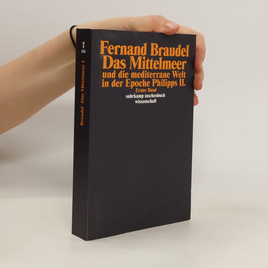 Fernard Braudel Das Mittelmeer und die mediterrane Welt in der Epoche Philipps II