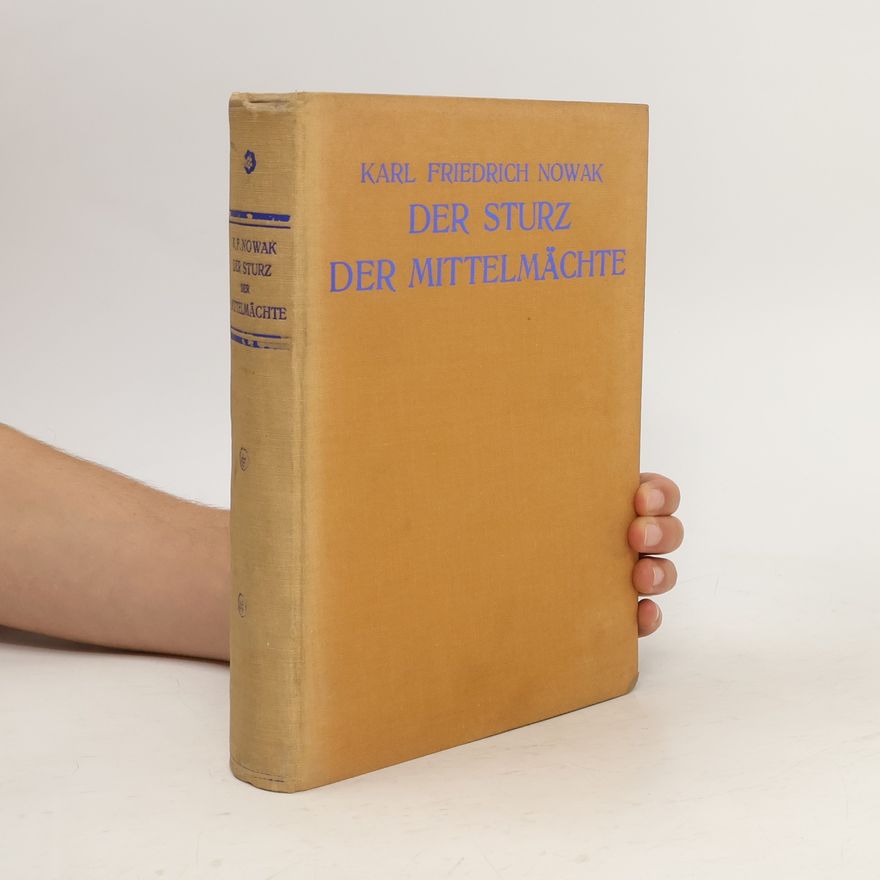 Karl Friedrich Nowak Der Sturz der Mittelmachte