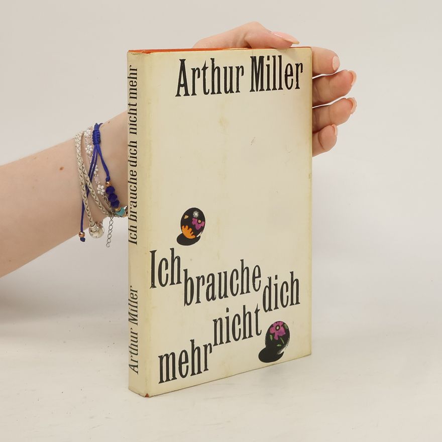 Arthur Miller Ich brauche dich nicht mehr