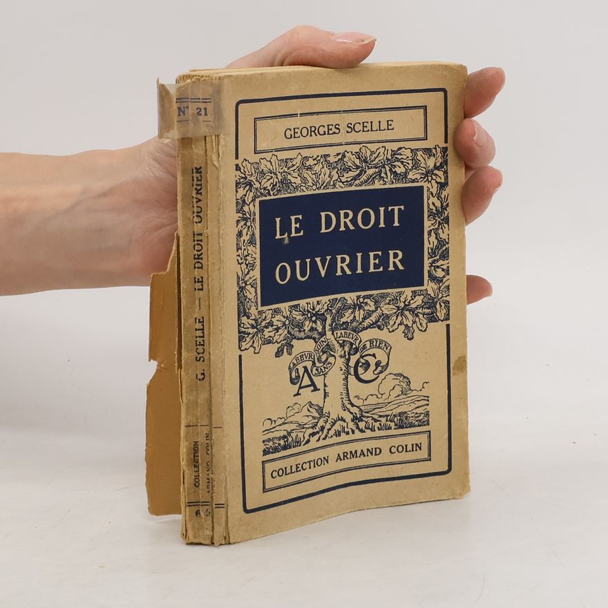 Georges Scelle Le Droit ouvrier. Tableau de la législation française actuelle