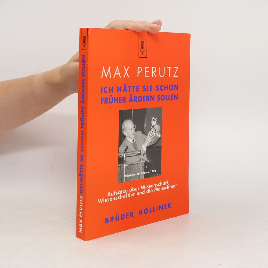 Max F. Perutz Ich hätte Sie schon früher ärgern sollen