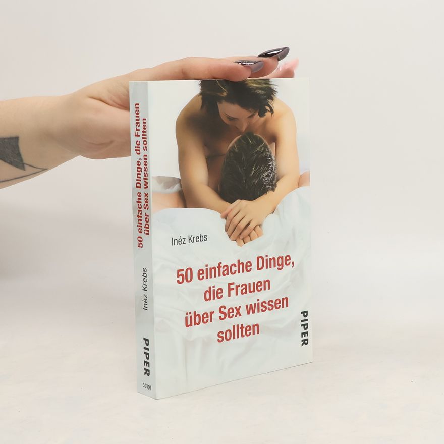 Ine z. Krebs 50 einfache Dinge, die Frauen über Sex wissen sollten