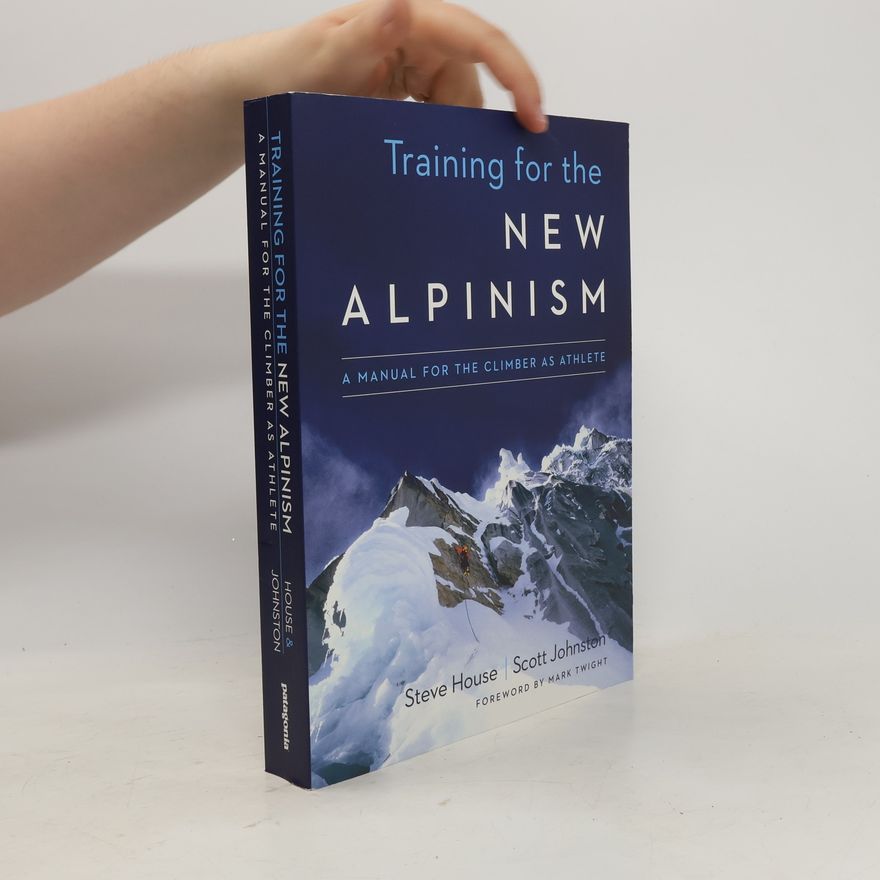 Mark Twight Training for the new alpinism: a manual for the climber as athlete