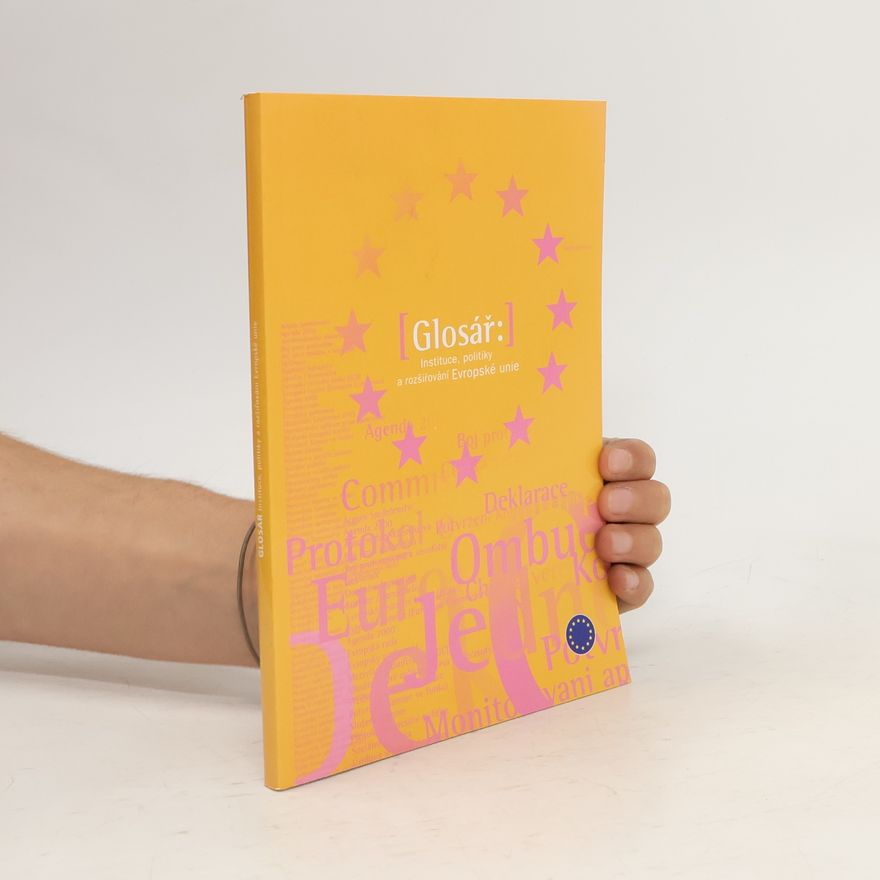 Various authors Glosář. Instituce, politiky a rozšiřování Evropské unie