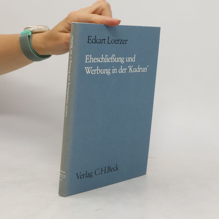 Eckart Loerzer Eheschliessung und Werbung in der Kudrun