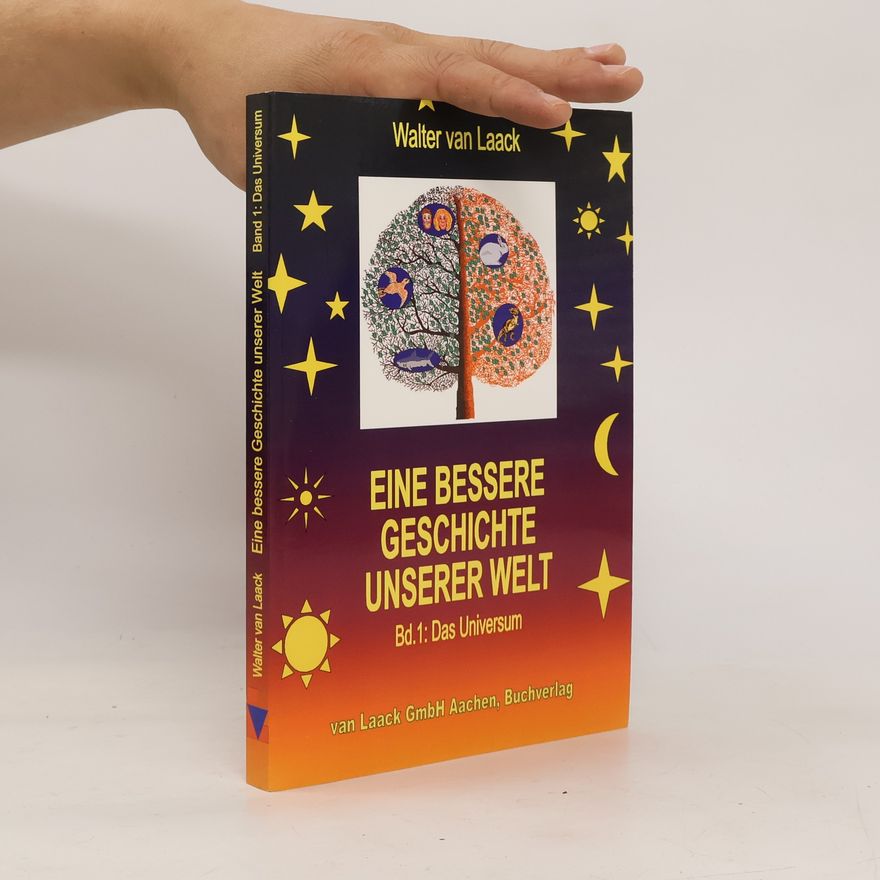 Walter van Laack Eine bessere Geschichte unserer Welt - Band 1: Das Universum