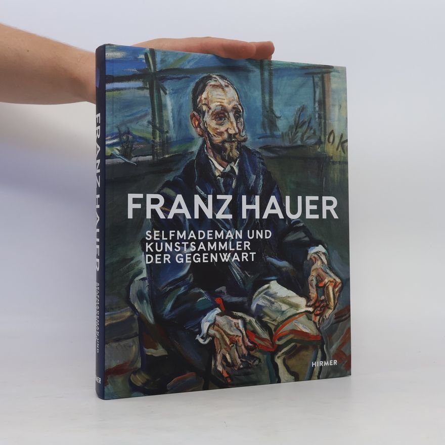 Hans-Christian Bauer Franz Hauer - Selfmademan und Kunstsammler der Gegenwart