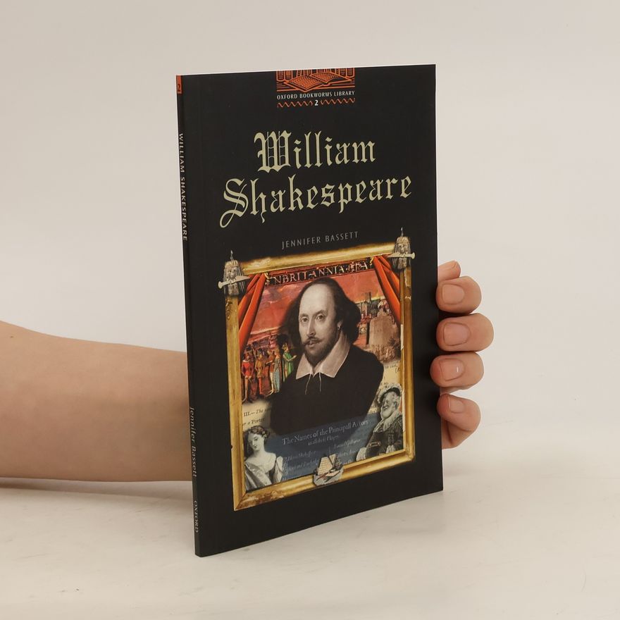 Jennifer Bassett The life and times of William Shakespeare