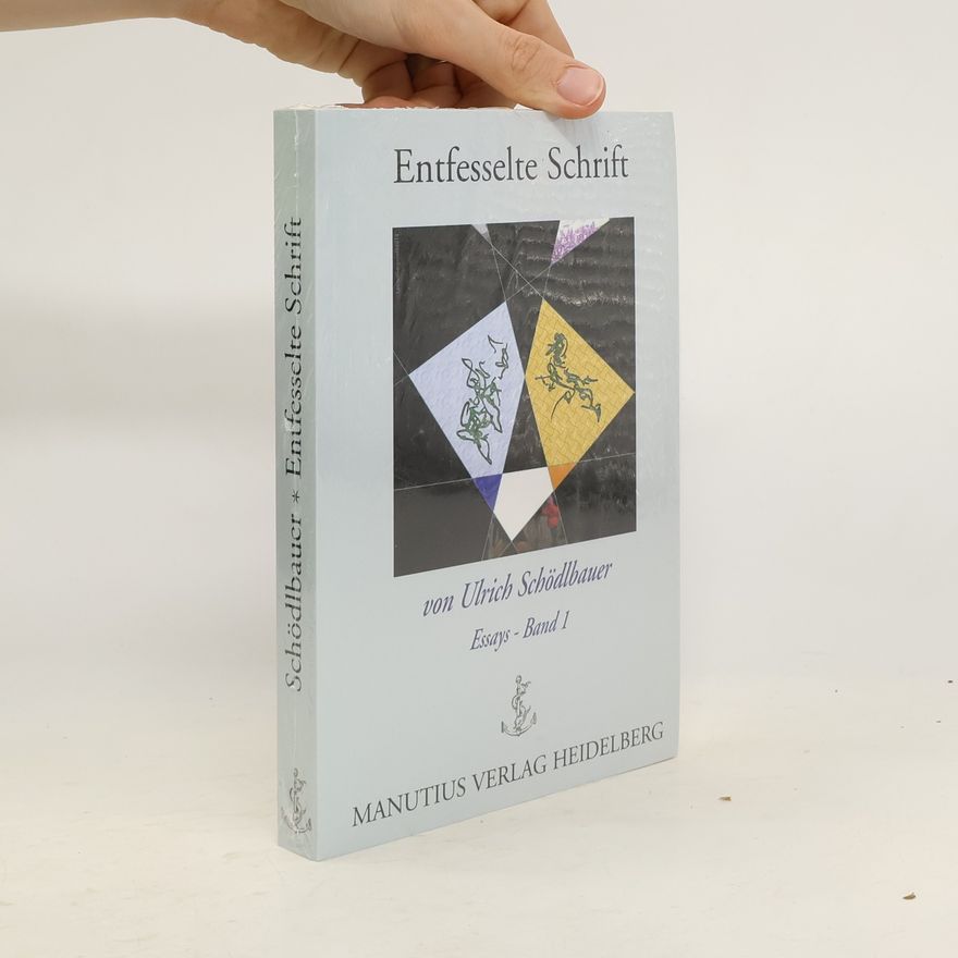 Ulrich Schödlbauer Entfesselte Schrift