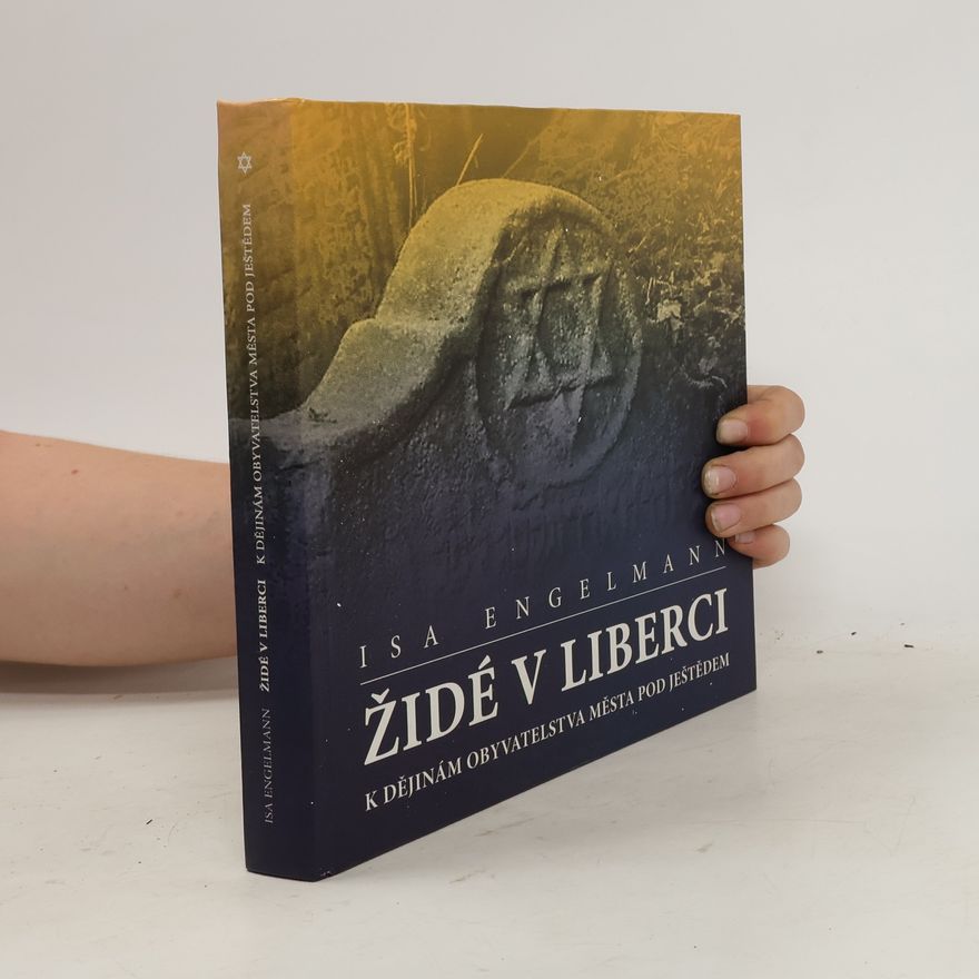 Isa Engelmann Židé v Liberci, K dějinám obyvatel města pod Ještědem