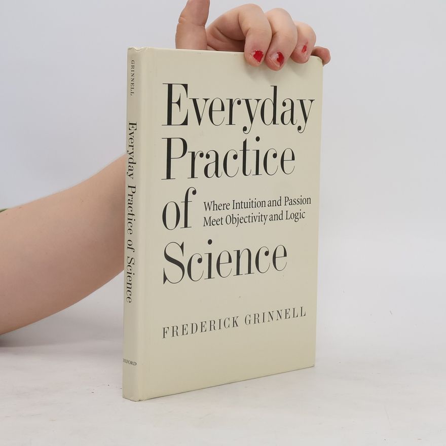 Frederick Grinnell Everyday Practice of Science